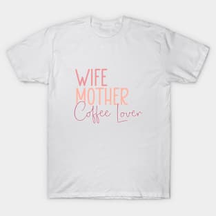 Wife Mother Coffee Lover T-Shirt